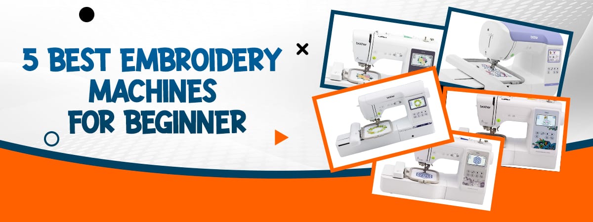5 Best Embroidery Machines for Beginners